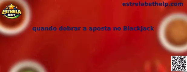 Quando dobrar a aposta no Blackjack