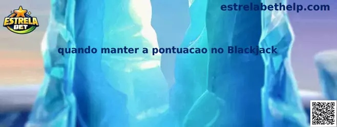 Quando manter a pontuacao no Blackjack