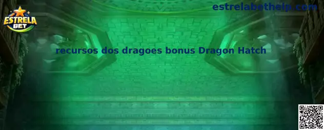 Recursos dos dragoes bonus Dragon Hatch