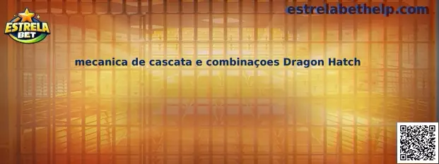 Mecânica de cascata e combinações Dragon Hatch